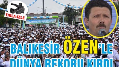 BALIKESİR ÖZENLE DÜNYA REKORU KIRDI