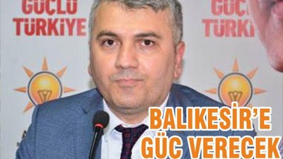 BALIKESİR’E GÜÇ VERECEK