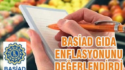 BASİAD GIDA ENFLASYONUNU DEĞERLENDİRDİ