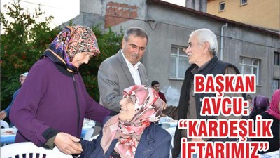 BAŞKAN AVCU ‘KARDEŞLİK İFTARIMIZ’