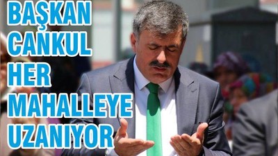 BAŞKAN CANKUL HER MAHALLEYE UZANIYOR
