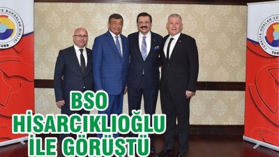 BSO HİSARCIKLIOĞLU İLE GÖRÜŞTÜ