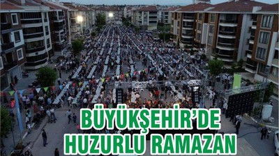 BÜYÜKŞEHİR’DE HUZURLU RAMAZAN