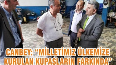 Canbey; Milletimiz Ülkemize Kurulan Kumpasları Farkında