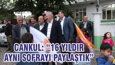 CANKUL, “16 YILDIR AYNI SOFRAYI PAYLAŞTIK”