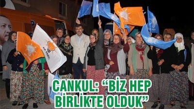 CANKUL, “BİZ HEP BİR OLDUK”
