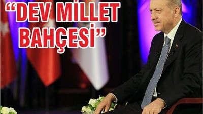 ‘’DEV MİLLET BAHÇESİ’’
