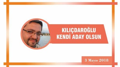 Kılıçdaroğlu kendi aday olsun