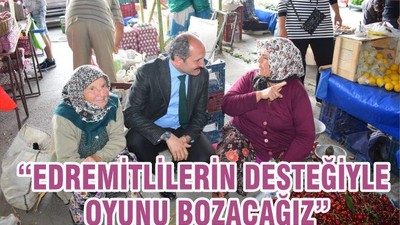 “Edremitlilerin desteğiyle oyunu bozacağız”
