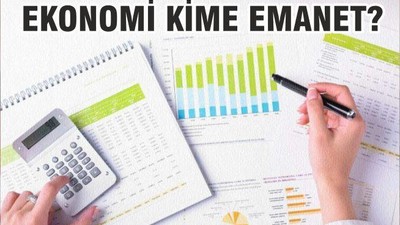 EKONOMİ KİME EMANET?