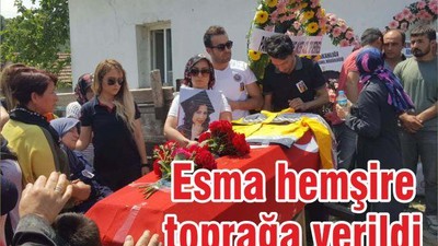 Esma hemşire toprağa verildi
