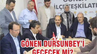 GÖNEN DURSUNBEY’İ GEÇECEK Mİ?