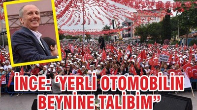İnce: ‘Yerli otomobilin beynine talibim’
