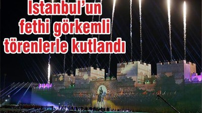 İstanbul’un Fethi görkemli bir törenle kutlandı