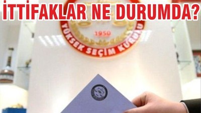 İTTİFAKLAR NE DURUMDA?