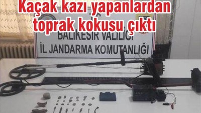 KAÇAK KAZI YAPANLARDAN TOPRAK KOKUSU ÇIKTI