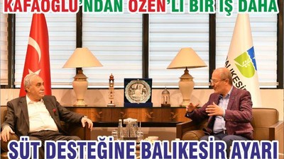 Kafaoğlu’ndan Özen’li bir iş daha SÜT DESTEĞİNE BALIKESİR AYARI