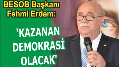 “KAZANAN DEMOKRASİ OLACAK”