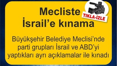Büyükşehir Belediye Meclisi'nde İsrail'e kınama