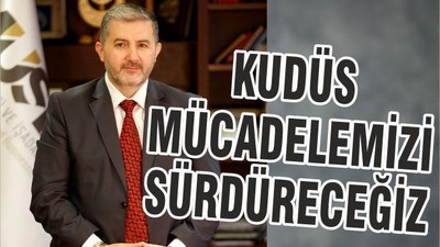 KUDÜS MÜCADELEMİZİ SÜRDÜRECEĞİZ
