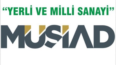 MÜSİAD ‘’YERLİ VE MİLLİ SANAYİ ‘’