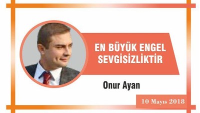 EN BÜYÜK ENGEL SEVGİSİZLİKTİR