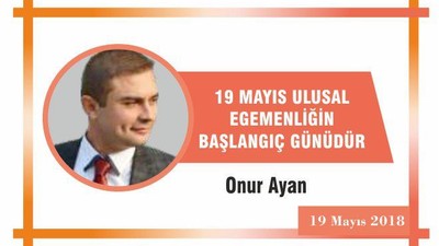 19 MAYIS ULUSAL EGEMENLİĞİN BAŞLANGIÇ GÜNÜDÜR