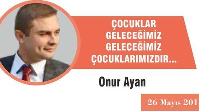ÇOCUKLAR GELECEĞİMİZ, GELECEĞİMİZ ÇOCUKLARIMIZDIR...