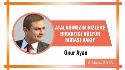 ATALARIMIZIN BİZLERE BIRAKTIĞI KÜLTÜR MİRASI VAKIF