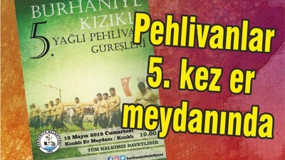PEHLİVANLAR 5’İNCİ KEZ ER MEYDANINDA