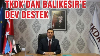 TKDK’DAN BALIKESİR’E DEV DESTEK