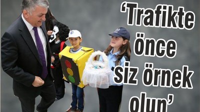 TRAFİKTE ÖNCE SİZ ÖRNEK OLUN