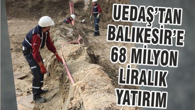 UEDAŞ’TAN BALIKESİR’E 68 MİLYON TL’LİK YATIRIM