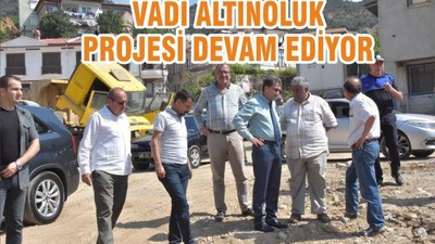 VADİ ALTINOLUK PROJESİ DEVAM EDİYOR