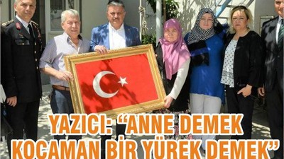 YAZICI: “ANNE DEMEK KOCAMAN BİR YÜREK DEMEK”