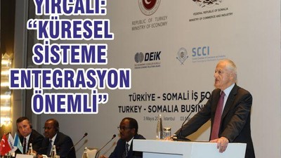 YIRCALI ‘KÜRESEL SİSTEME ENTEGRASYON ÖNEMLİ’