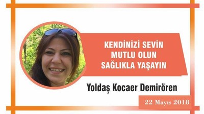 Kendinizi sevin. Mutlu olun. Sağlıkla yaşayın.