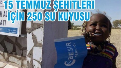 15 TEMMUZ ŞEHİTLERİ İÇİN 250 SU KUYUSU