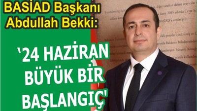 “24 HAZİRAN BÜYÜK BİR BAŞLANGIÇ”