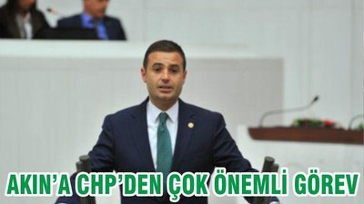 AHMET AKIN’A CHP’DEN ÇOK ÖNEMLİ GÖREV