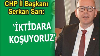 “İKTİDARA KOŞUYORUZ”