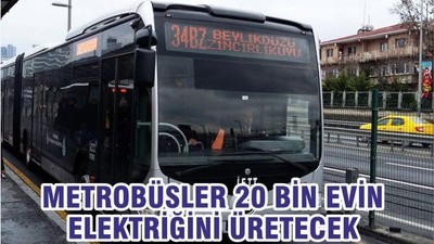 Metrobüsler 20 Bin Evin Elektriğini Üretecek