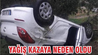 YAĞIŞ KAZAYA NEDEN OLDU