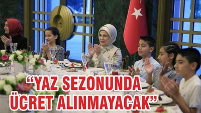 'YAZ SEZONUNDA ÜCRET ALINMAYACAK'