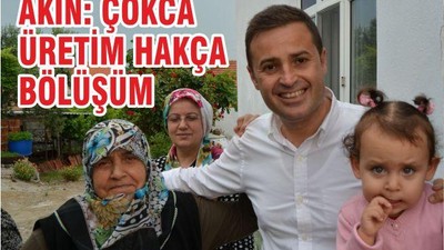 AKIN: ÇOKÇA ÜRETİM, HAKÇA BÖLÜŞÜM