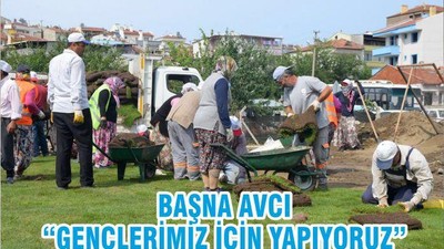 BAŞNA AVCI “GENÇLERİMİZ İÇİN YAPIYORUZ”