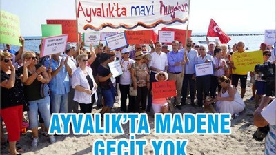 ”AYVALIK’TA MADENE GEÇİT YOK”