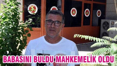 BABASINI BULDU MAHKEMELİK OLDU