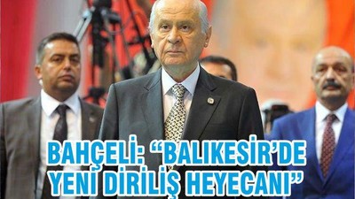 BAHÇELİ “ BALIKESİR’DE YENİ DİRİLİŞ HEYECANI”