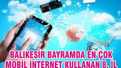 BALIKESİR, BAYRAMDA EN ÇOK MOBİL İNTERNET KULLANAN SEKİZİNCİ İL OLDU